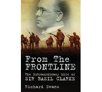 From the Frontline: The Extraordinary Life of Sir Basil Clarke