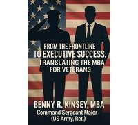 From the Frontline to Executive Success: An MBA Field Manual for Military Veterans