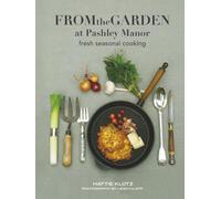 From the Garden at Pashley Manor: Seasonal recipes from the kitchen garden at Pashley Manor Gardens