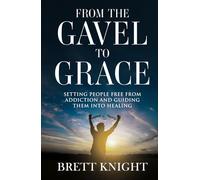 From the Gavel to Grace: Setting People Free From Addiction and Into Healing