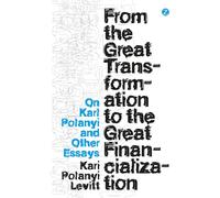 From the Great Transformation to the Great Financialization: On Karl Polanyi and Other Essays