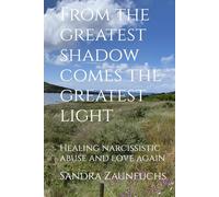 From the greatest shadow comes the greatest light: Healing narcissistic abuse and love again