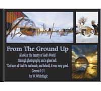 From The Ground Up: A look at the beauty of God's World through photography and a glass ball