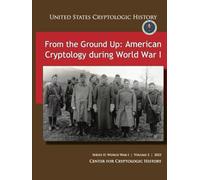 From the Ground Up: American Cryptology during World War I (SERIES II: WORLD WAR I | VOLUME 2 | 2023)