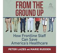 From the Ground Up: How Frontline Staff Can Save America's Healthcare