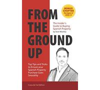 From The Ground Up: The Insider's Guide to Buying Spanish Property