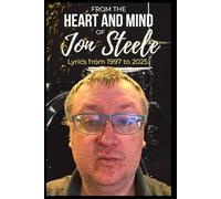 FROM THE HEART AND MIND OF JON STEELE