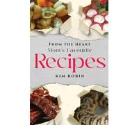 From The Heart: Mom’s Favourite Recipes