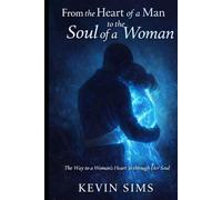 From the Heart of a Man, To the Soul of a Woman: The Way to a Womans Heart is through Her Soul