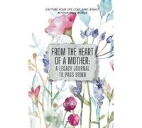 From the Heart of a Mother: A Legacy Journal to Pass Down