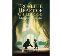 From The Heart of Childhood: Reclaiming Presence for Connection
