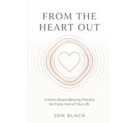 From The Heart Out: A Heart-Based Blessing Practice for Every Area of Your Life