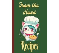 From The Heart Recipes: Blank Recipe Book with 110 Recipe Templates | 6x9 Cooking Journal with Rating, Difficulty, Cook Time, Ingredients, Instructions & Notes | Cute Cat Chef Cover