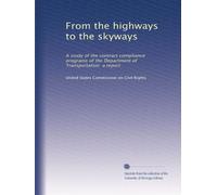 From the highways to the skyways: A study of the contract compliance programs of the Department of Transportation a report