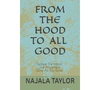 From The Hood To All Good: Escape the hood-Live Anywhere-Glow As You Grow