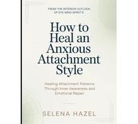 From The Interior Outlook Of Eye Mind Spirit's How to Heal an Anxious Attachment Style: Healing Attachment Patterns Through Inner Awareness and Emotional Repair