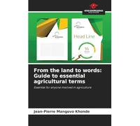 From the land to words: Guide to essential agricultural terms: Essential for anyone involved in agriculture