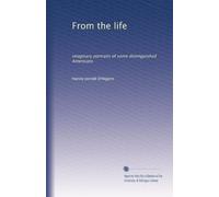 From the life: imaginary portraits of some distinguished Americans