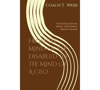 From The Mind Of The Disabled To The Mind Of A CEO: Partnering with the Divine: From Hidden Work to Harvest