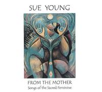 From the Mother-Songs of the Sacred Feminine