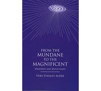 From the Mundane to the Magnificent: Memories and Reflections