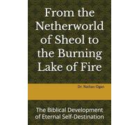 From the Netherworld of Sheol to the Burning Lake of Fire: The Biblical Development of Eternal Self-Destination