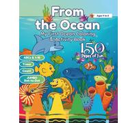 From the Ocean, My First Ocean Coloring & Activity Book Ages 4 to 6: *Inside Sneak Peak on Back Cover* 150 Pgs. Sea Life, Mazes, Trace the Alphabet, ... - Enhance Playtime & Encourage Mindfulness