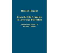 From the Old Academy to Later Neo-Platonism (Variorum Collected Studies Series) by Harold Tarrant (2011) Hardcover