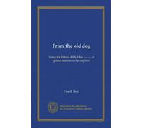 From the old dog: being the letters of the Hon. --- ---, ex prime minister to his nephew
