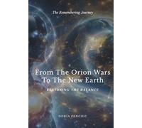 From The Orion Wars To The New Earth: Restoring The Balance (The Remembering Journey Stories)