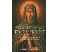 From the Palace to the Mount: The Life and Renunciation of Saint Melania the Younger (Orthodox Christian Saints)