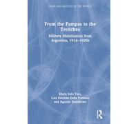 From the Pampas to the Trenches: Military Mobilisation from Argentina, 1914-1920s (Wars and Battles of the World)