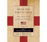 FROM THE PARENT STEM: ENGLAND and the MAKING of AMERICA: PART I: THE BEGINNING To 1699: 1