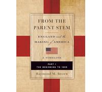 FROM THE PARENT STEM: ENGLAND and the MAKING of AMERICA: PART I: THE BEGINNING To 1699: 1