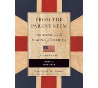 FROM THE PARENT STEM: ENGLAND and the MAKING of AMERICA: Part II: 1700 -1773: 2