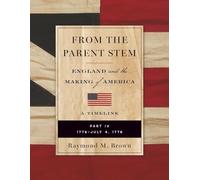 FROM THE PARENT STEM: ENGLAND and the MAKING of AMERICA: PART IV: 1776 - JULY 4, 1776