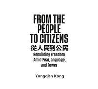 From the People to Citizens: - Rebuilding Freedom Amid Fear, Language, and Power (The Cognitive Warfare Series)