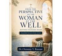 From the Perspective of the Woman at the Well: Restored. Redeemed. Ready.: Teacher Facilitator Guide