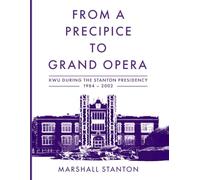 FROM THE PRECIPICE TO GRAND OPERA: Reflections on the Stanton Presidency at KWU