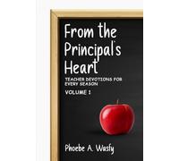 From the Principal’s Heart: Teacher Devotions for Every Season: Volume I