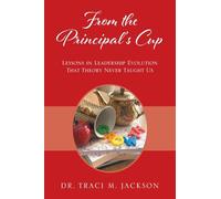 From the Principal's Cup: Lessons in Leadership Evolution That Theory Never Taught Us