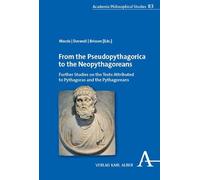 From the Pseudopythagorica to the Neopythagoreans: Further Studies on the Texts Attributed to Pythagoras and the Pythagoreans