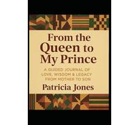 From the Queen to my Prince: A Guided Journal of Love, Wisdom & Legacy