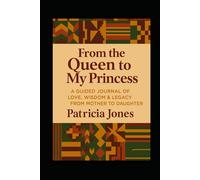 From the Queen to my Princess: A mother to daughter keepsake journal.