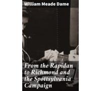 From The Rapidan To Richmond And The Spottsylvania Campaign (ebook)