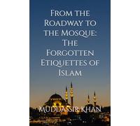 From the Roadway to the Mosque: The Forgotten Etiquettes of Islam: 9 (Based on the Lectures of Salafi Scholars)