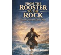 From The Rooster To The Rock: Lessons From The Life Of Peter