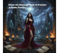 From the Roots of Myth to Fantasy: Chronology of Horror and Fantasy Literature from 2000 B.C. Today (Gothic & Fear)