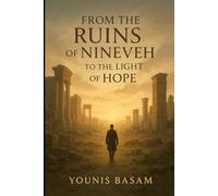 FROM THE RUINS OF NINEVEH TO THE LIGHT OF HOPE