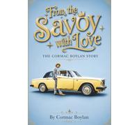 From The Savoy With Love - The Cormac Boylan Story: The Cormac Boylan Story: Cars, Style, Television and a Life Lived Loudly
